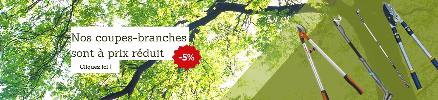 Nos coupe-branches sont à prix réduit